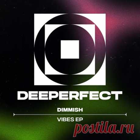 Dimmish – Vibes EP [DPE1842] Dimmish – Vibes EP [DPE1842] 320kbps / AIFF
