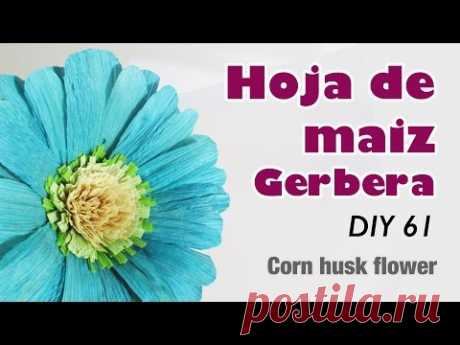 Como hacer flor con hoja de maíz 61 gerbera /how to make corn husk flowers