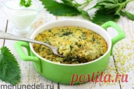 Рецепт пшенной запеканки с крапивой / Меню недели