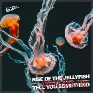 Rise Of The Jellyfish - Tell You Something [HP293] - HypeDJ.top