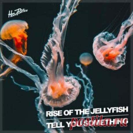 Rise Of The Jellyfish - Tell You Something [HP293] - HypeDJ.top
