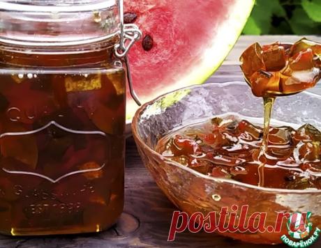 Варенье из арбузных корок на зиму – кулинарный рецепт