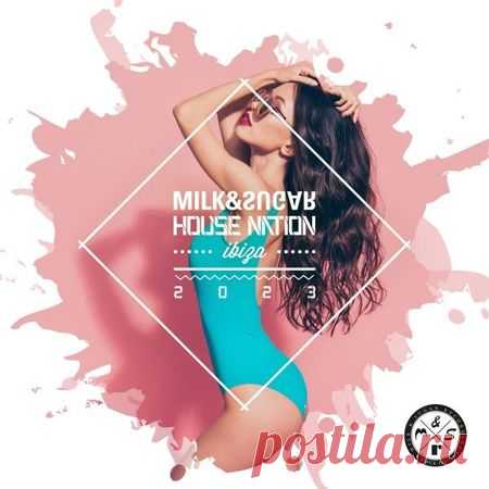 VA — MILK & SUGAR HOUSE NATION IBIZA 2023 (MSRCD097) (FULL EXTENDED / MP3 & FLAC) - 19 October 2023 - EDM TITAN TORRENT UK ONLY BEST MP3 FOR FREE IN 320Kbps (Скачать Музыку бесплатно).