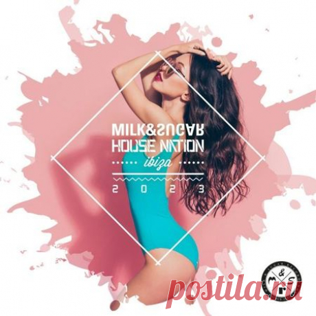 VA — MILK & SUGAR HOUSE NATION IBIZA 2023 (MSRCD097) (FULL EXTENDED / MP3 & FLAC) - 19 October 2023 - EDM TITAN TORRENT UK ONLY BEST MP3 FOR FREE IN 320Kbps (Скачать Музыку бесплатно).
