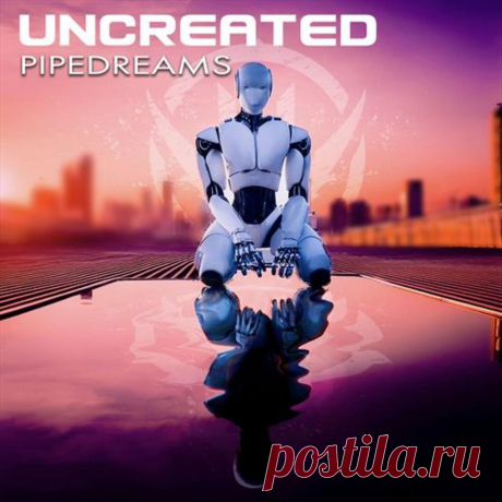 Uncreated - Pipedreams (Single) (2025) 320kbps / FLAC