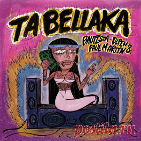 Bautista (MX), DLPIN, Paul Martin (ES) - Ta Bellaka | 4DJsonline.com