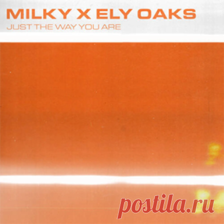 Milky, Ely Oaks - Just The Way You Are (Extended) | 4DJsonline.com