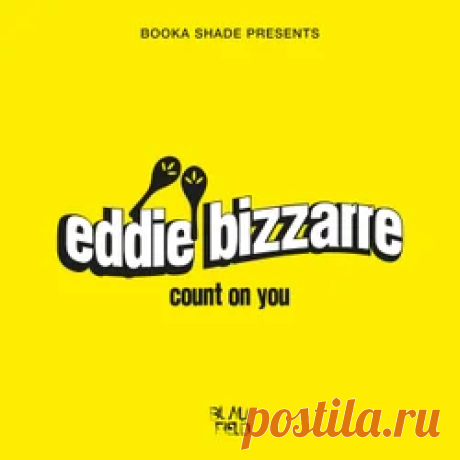 Booka Shade, Eddie Bizzarre - Count On You (Extended Mix) | 4DJsonline.com