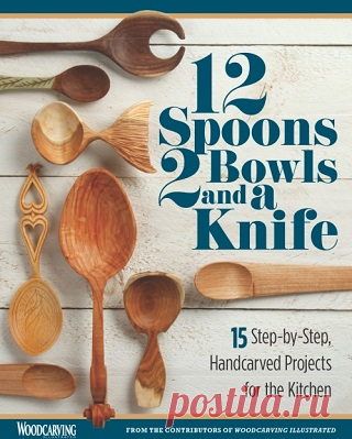 12 Spoons, 2 Bowls, and a Knife: 15 Step-by-Step Projects for the Kitchen 2020