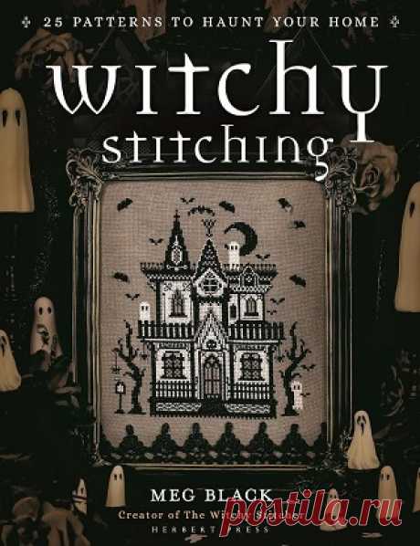 Witchy Stitching: 25 Patterns to Haunt Your Home 2025