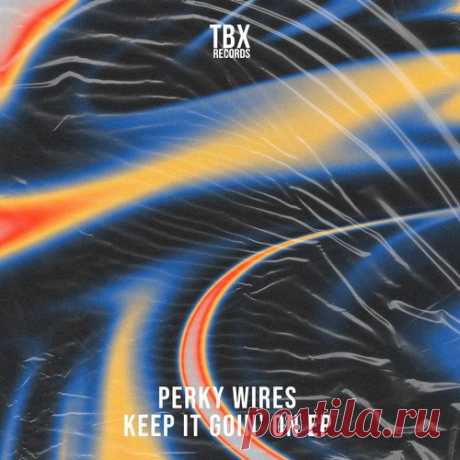 Perky Wires – Keep It Goin’ On EP [TBX70]