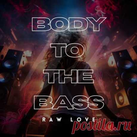 Raw Love - Body to the Bass