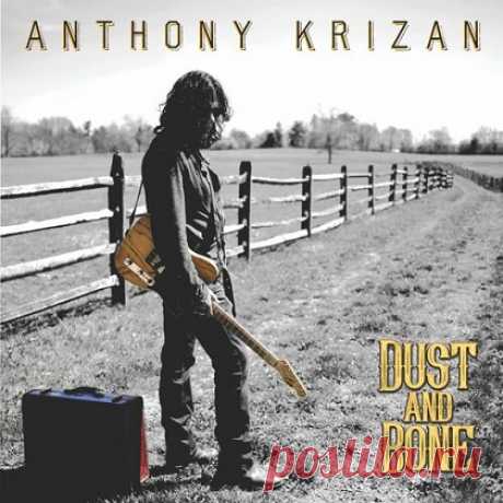 Download Free Anthony Krizan - Dust and Bone (2025) Download Free on Musicvibez.News ,Album Daily update.Anthony Krizan - Dust and Bone (2025)