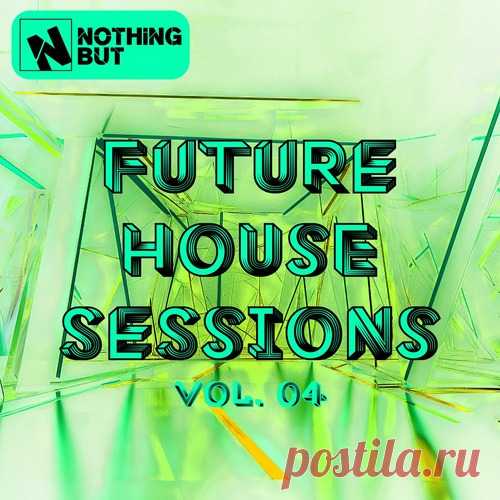 VA – Nothing But… Future House Sessions, Vol. 04 [NBFHSESH04] Sharing-DB.club