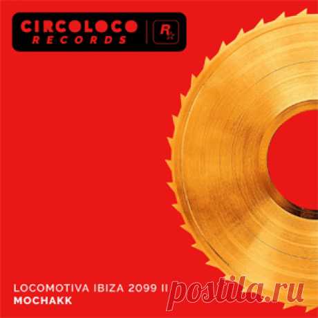 Mochakk - Locomotiva Ibiza 2099 II | 4DJsonline.com