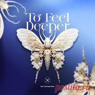 Ian Carpenter – To Feel Deeper