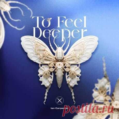 Ian Carpenter – To Feel Deeper