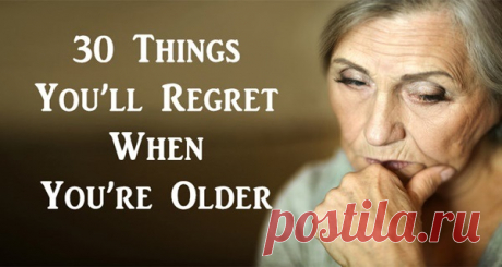 30 Things You’ll Regret When You’re Old | Education of Soul