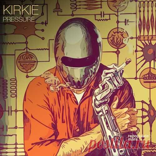 KiRKie - Pressure [Repopulate Mars ] free download mp3 music 320kbps