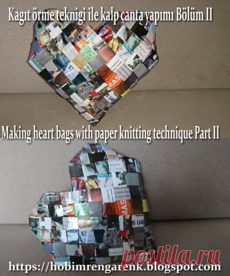Kagıt örme teknigi ile kalp çanta yapımı Bölüm II -- Making heart bags with paper knitting technique Part II -- Geridönüşüm -- Recycle