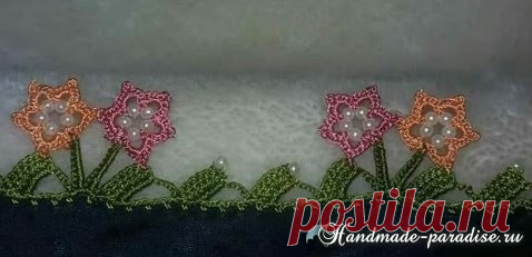 Турецкое кружево ойяси. Цветочная обвязка края - Handmade-Paradise Турецкое кружево ойяси. Цветочная обвязка края шелковыми нитками с перламутровым или белым бисером. Турецкое кружево вяжется крючком шелковыми нитями.