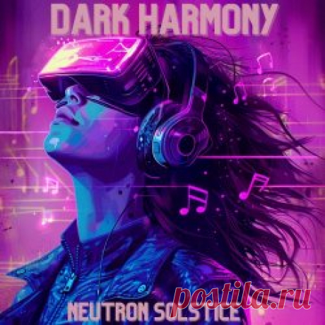 Neutron Solstice - Dark Harmony (2024) [Single] Artist: Neutron Solstice Album: Dark Harmony Year: 2024 Country: USA Style: Synthpop, Electropop, Synthwave