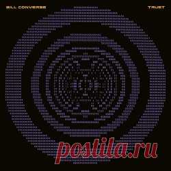 Bill Converse - Trust (2025) Artist: Bill Converse Album: Trust Year: 2025 Country: USA Style: IDM, Electro, Techno