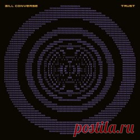 Bill Converse - Trust (2025) Artist: Bill Converse Album: Trust Year: 2025 Country: USA Style: IDM, Electro, Techno