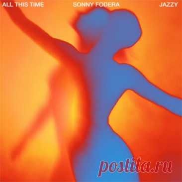 Sonny Fodera, Jazzy - All This Time (Extended Mix) | 4DJsonline.com