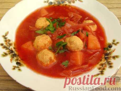 Рецепт: Красный борщ с фрикадельками на RussianFood.com