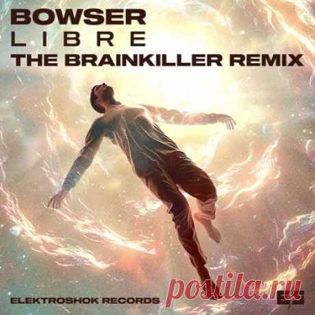 Bowser – Libre (The Brainkiller Remix)