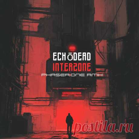 Echōdead - Interzone (Phaser:One Remix) (2025) 320kbps / FLAC
