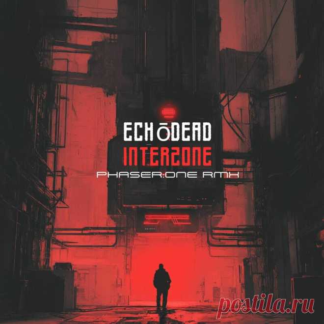 Echōdead - Interzone (Phaser:One Remix) (2025) 320kbps / FLAC