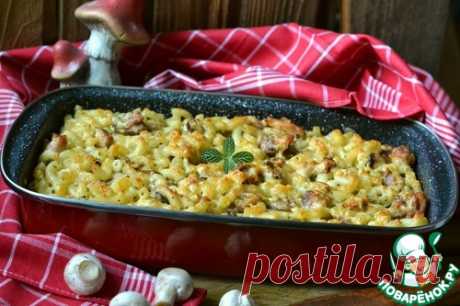 Макаронник с грибами и курицей - кулинарный рецепт