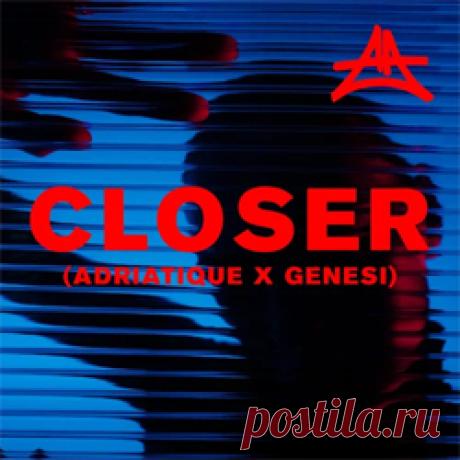 Adriatique, GENESI (ITA), Emmit Fenn - Closer (Adriatique x GENESI) | 4DJsonline.com