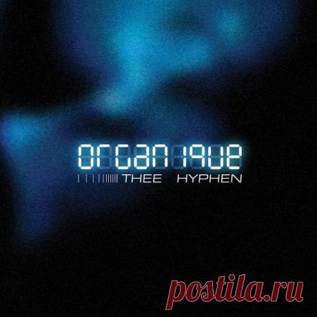 Thee Hyphen - Organique (Remastered) (2025) 320kbps / FLAC