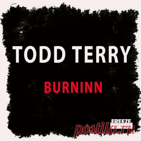 Download Todd Terry - Burninn (Extended Mix) Label Freeze Records Styles House Date 2025-01-10 Catalog # FR875