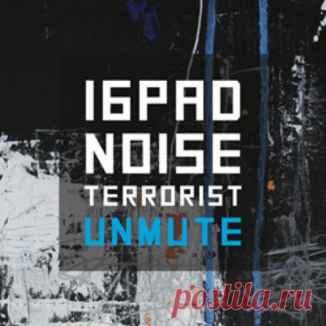 16pad Noise Terrorist - Unmute (2026) 320kbps / FLAC
