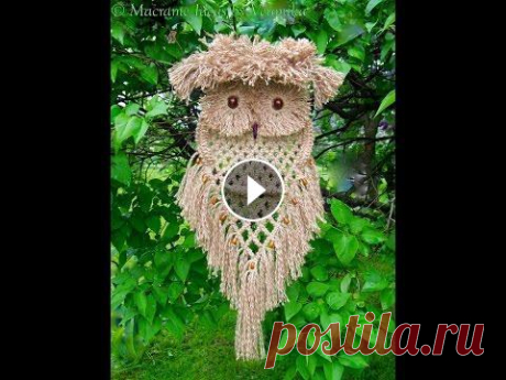 МАКРАМЕ - плетение СОВЫ - 2019 / Macrame - weaving OWLS / Makramee - Weberei OWLS МАКРАМЕ - плетение СОВЫ займет у вас немного времени, если вы владеете техникой вязания основных узлов. Выберите для работы схему, а также подберите к...