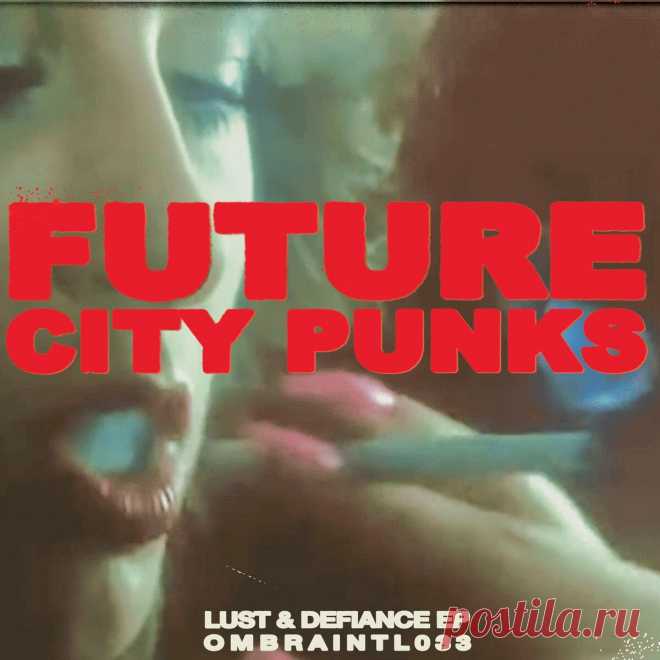 Future City Punks - Lust & Defiance EP [Ombra INTL 033] (2024) 320kbps / FLAC