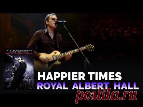 Joe Bonamassa - "Happier Times" - Live From The Royal Albert Hall
