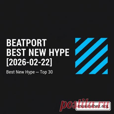 Download Beatport Best New Hype [2026-02-22] - DJ Chart - MusicVibez