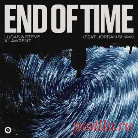 Lucas &amp; Steve, LAWRENT, Jordan Shaw – End Of Time (Extended Mix)