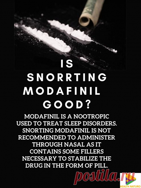 Snorting Modafinil is not recommended. However, the nasal administration of illicit or recreational drugs only provides fast efficacy. Modafinil contains some fillers that are necessary to stabilize the drug in tablet form.