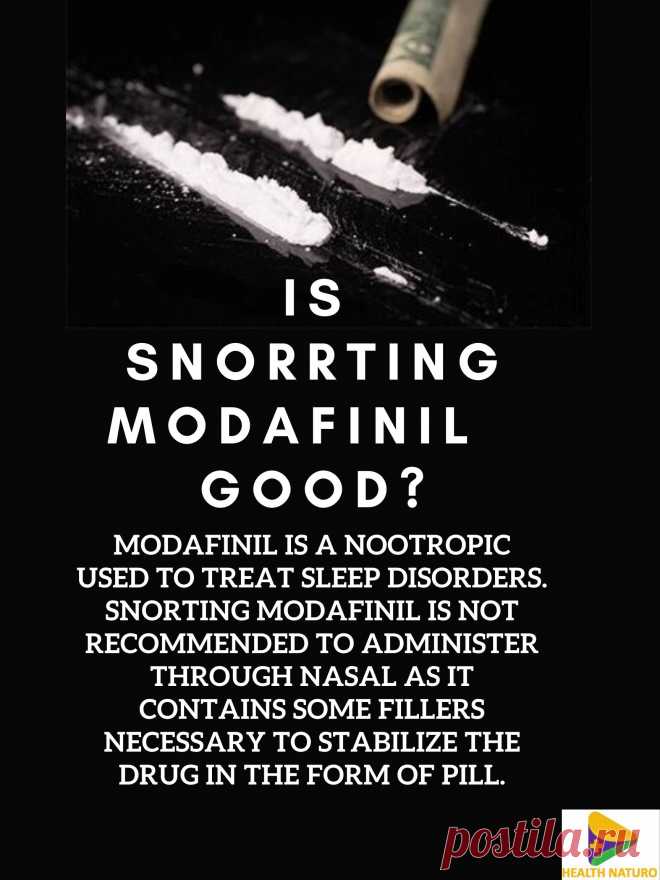 Snorting Modafinil is not recommended. However, the nasal administration of illicit or recreational drugs only provides fast efficacy. Modafinil contains some fillers that are necessary to stabilize the drug in tablet form.