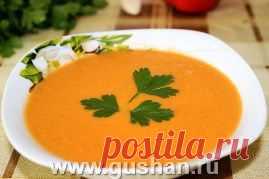 Суп-пюре из помидор и огурцов | Готовим просто и вкусно