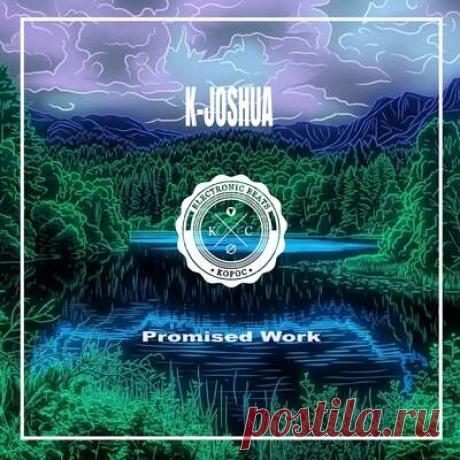 K-Joshua - Promised Work | Progonlymusic K-Joshua - Promised Work. BPM: 72, 115, 151, 150, 131. Key: Em, Dm. Listen new music on Progonlymusic.