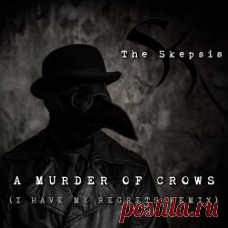 The Skepsis - A Murder Of Crows (I Have My Regrets Remix) (2025) [Single] Artist: The Skepsis Album: A Murder Of Crows (I Have My Regrets Remix) Year: 2025 Country: Sweden Style: Post-Punk, Darkwave
