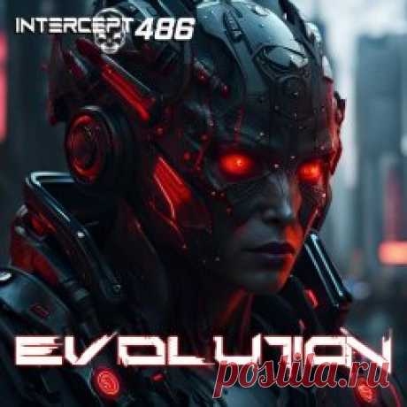 Intercept 486 - Evolution (2024) [Single] Artist: Intercept 486 Album: Evolution Year: 2024 Country: USA Style: Synthwave, Darksynth