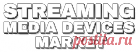 Streaming Media Devices Market Size, Share, Growth &amp; Report, 2026